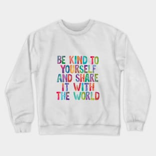 Be Kind to Yourself and Share it With the World Crewneck Sweatshirt